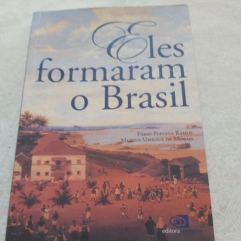 Livro  - Eles formaram o Brasil - Fábio Pestana Ramos e Marcus Vinícius  de Morais.