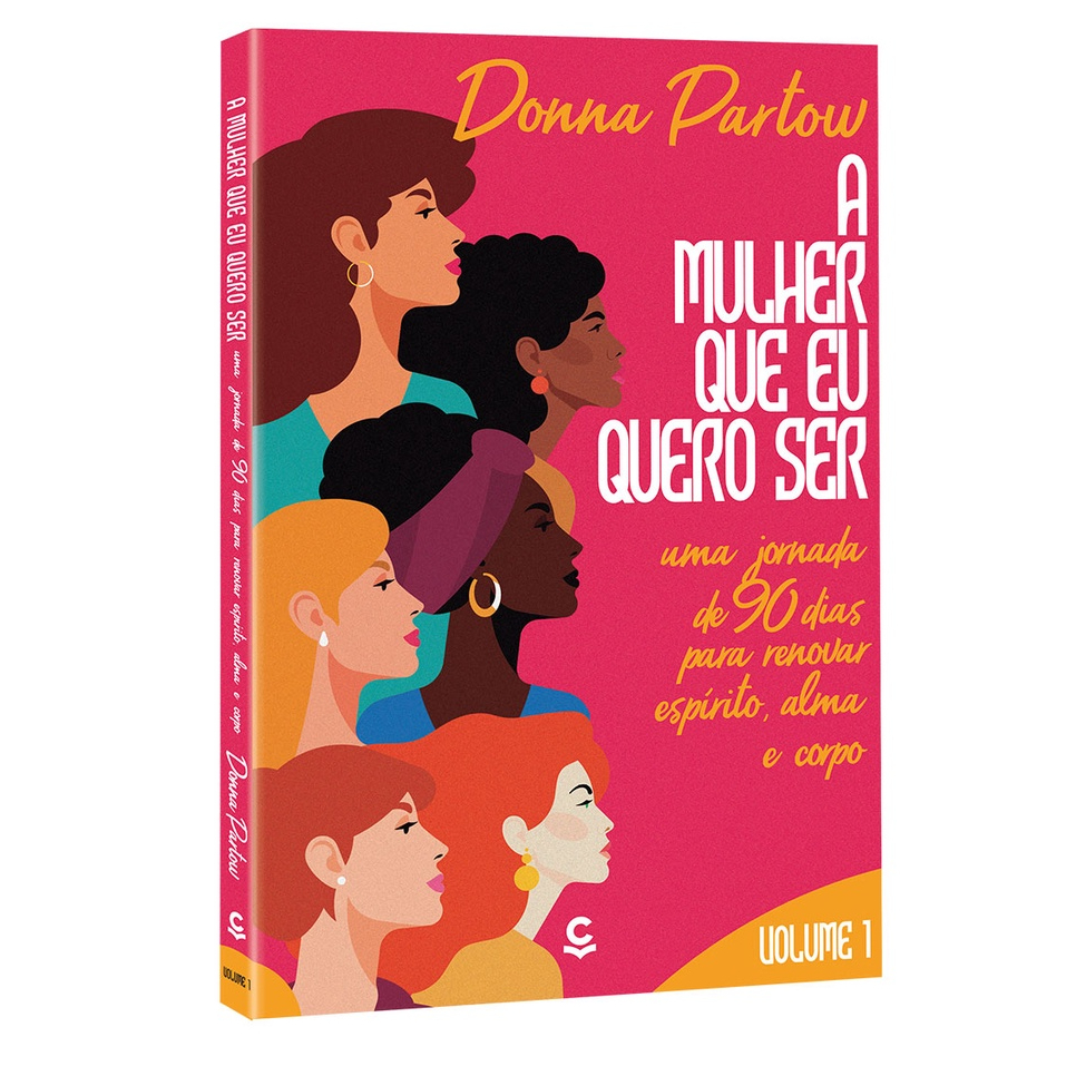 A Mulher Que Eu Quero Ser Vol 1: Uma Jornada Transformadora de 90 Dias para Renovar Espírito, Alma e Corpo- Donna Partow