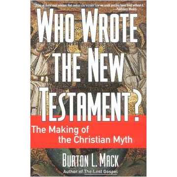 Who Wrote the New Testament?: The Making of the Christian Myth