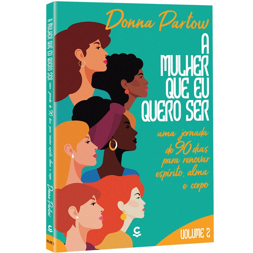 A Mulher Que Eu Quero Ser - Volume 2: Transformação Diária para Espírito, Alma e Corpo com Donna Partow