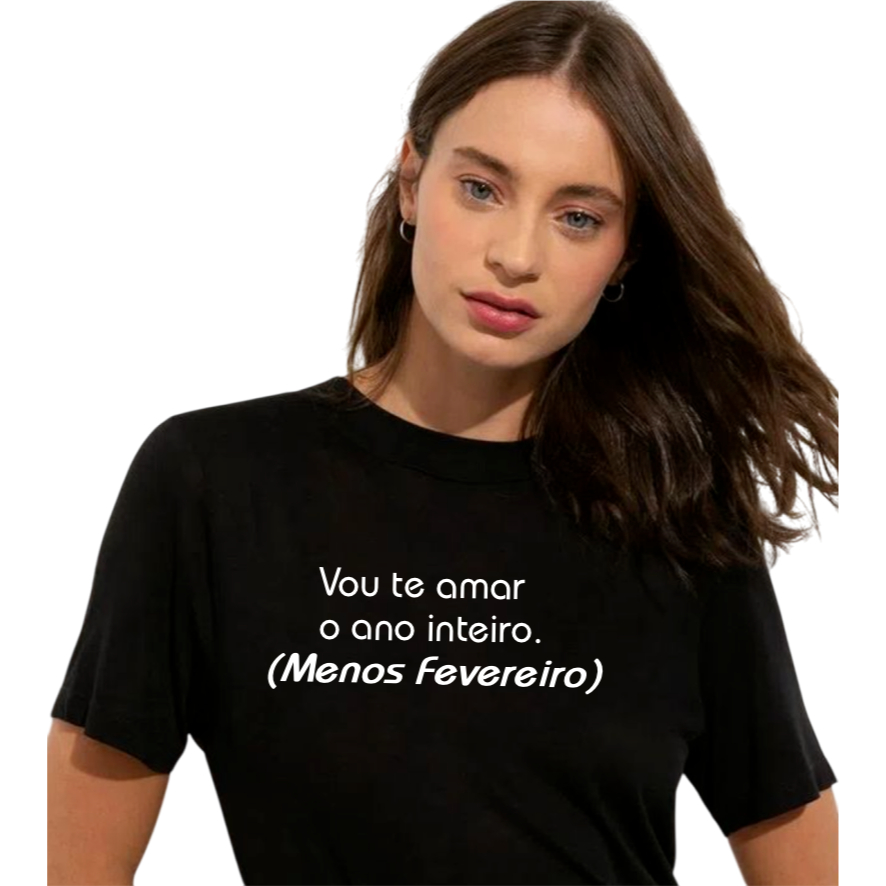 Blusa Frase Divertida Vou te amar o ano inteiro, menos fevereiro Confortável