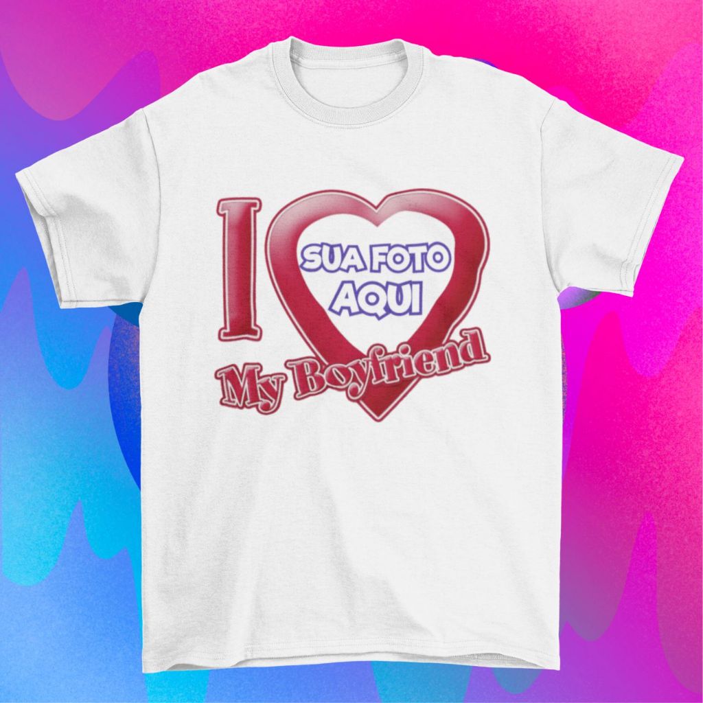 Camiseta Personalizada I love My Girlfriend I love My Boyfriend / Eu amo minha namorada, Eu amo meu namorado com foto pr