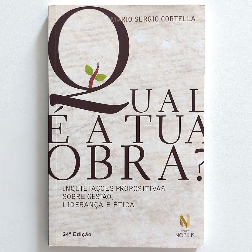 Livro Qual É A Tua Obra? Inquietações Propositivas Sobre Gestão Liderança E Ética Mario Sergio Cortella 24a Ed. 2015