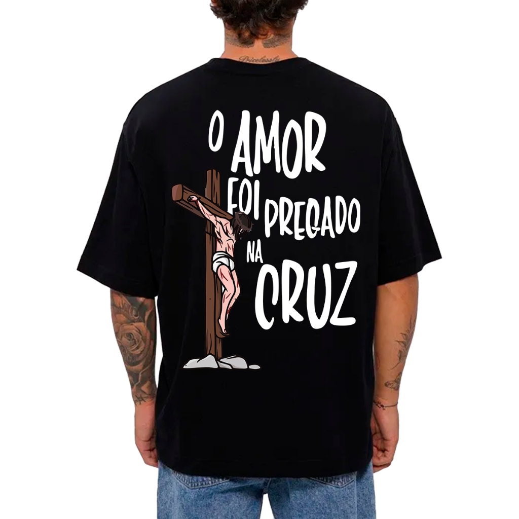 Camiseta Masculina Oversized ou Básica "O Amor Foi Pregado Na Cruz" Estampa Gospel Cristã Religiosa em Oferta na Shopee