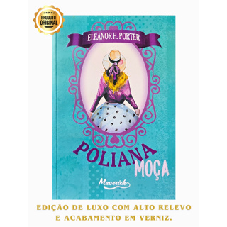 Poliana Moça: O Crescimento de Uma Jovem Cheia de Sonhos e Esperança | Eleanor H. Porter | Maverick em Oferta na Shopee