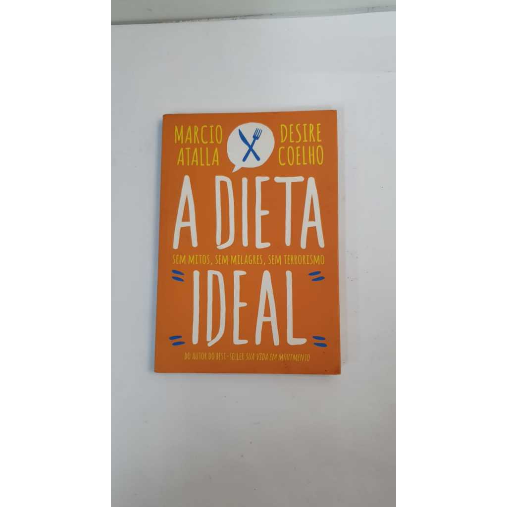 Livro  A Dieta Ideal Sem Mitos, Sem Milagres, Sem Terrorismo Marcio Atalla Destre Coelho A2633