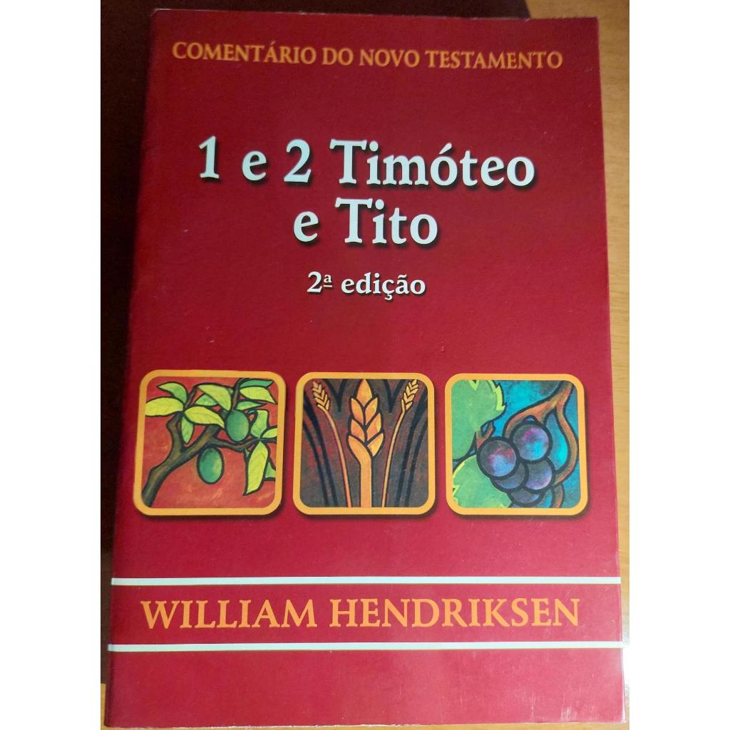 Comentário do novo testamento 1 e 2 timóteo e tito Willian hendriksen