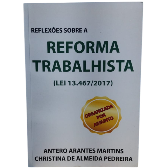 Reflexões Sobre A Reforma Trabalhista - Antero Arantes Martins, Christina De Almeida Pedreira