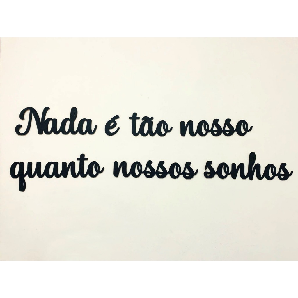 Frase Nada é tão nosso quanto nossos sonhos em MDF 3mm Decoração