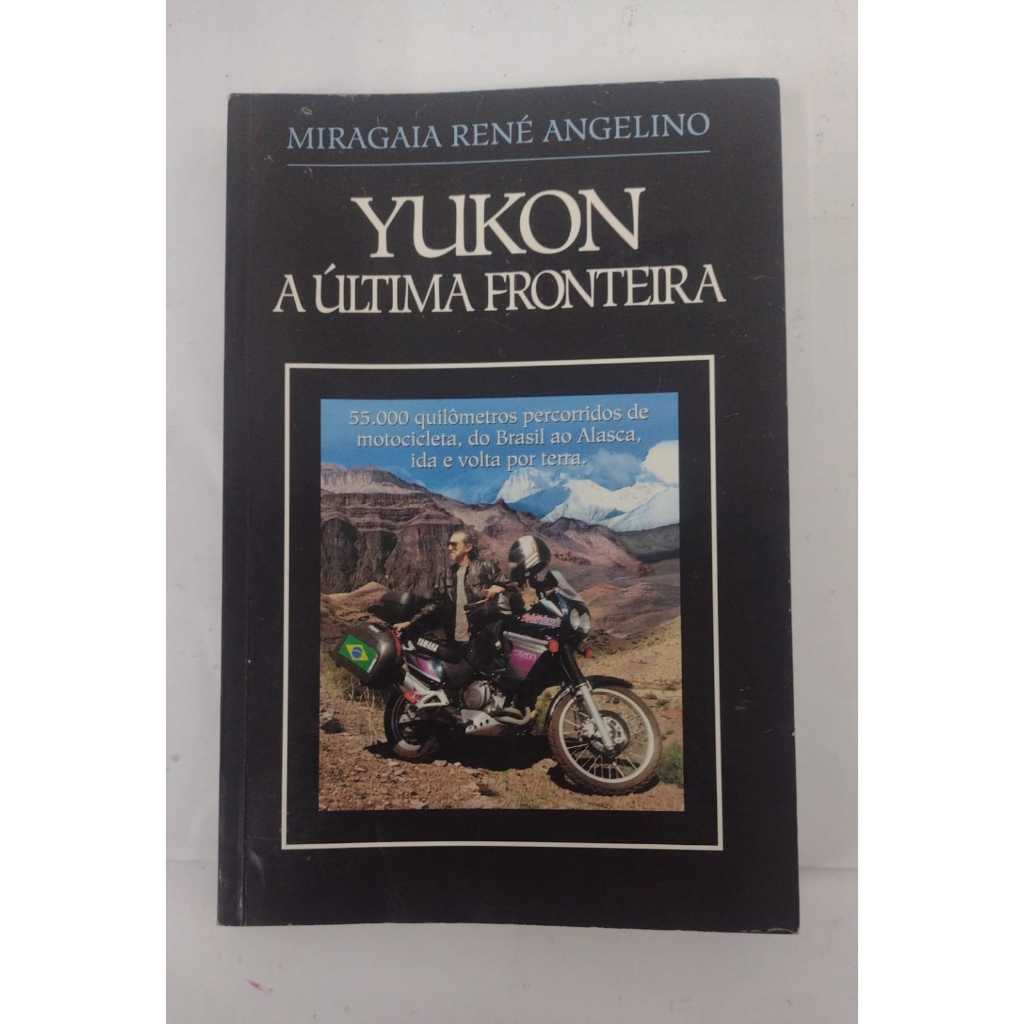 LIVROS - YUKON A ÚLTIMA FRONTEIRA - MIRAGAIA RENÉ ANGELINO - LEGNAR INFORMATICA & EDITORA LTDA - V6385