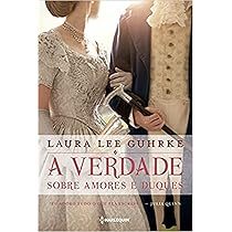 A verdade sobre amores e duques: Série Querida Conselheira Amorosa Livro 1 de  Laura Lee Guhrke