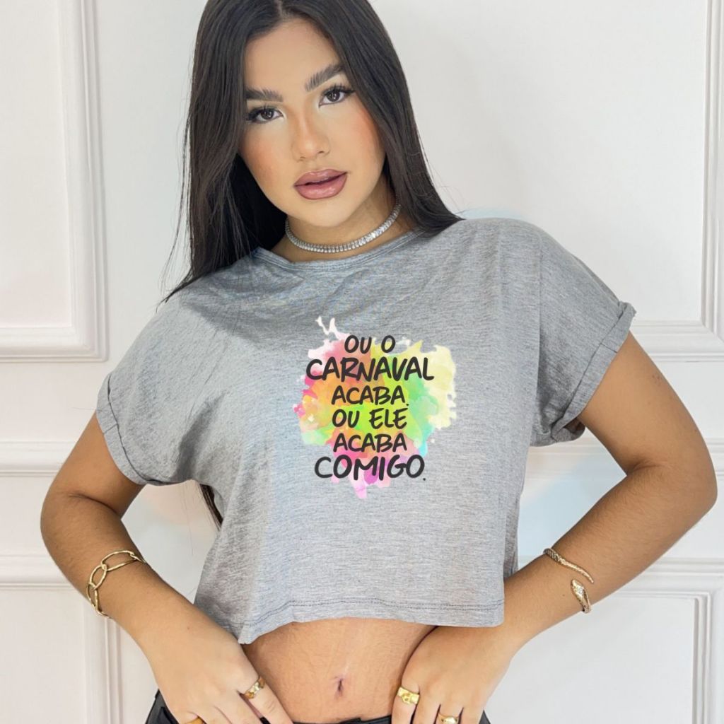 Cropped feminino estampado, ou o carnaval acaba ou ele acaba comigo
