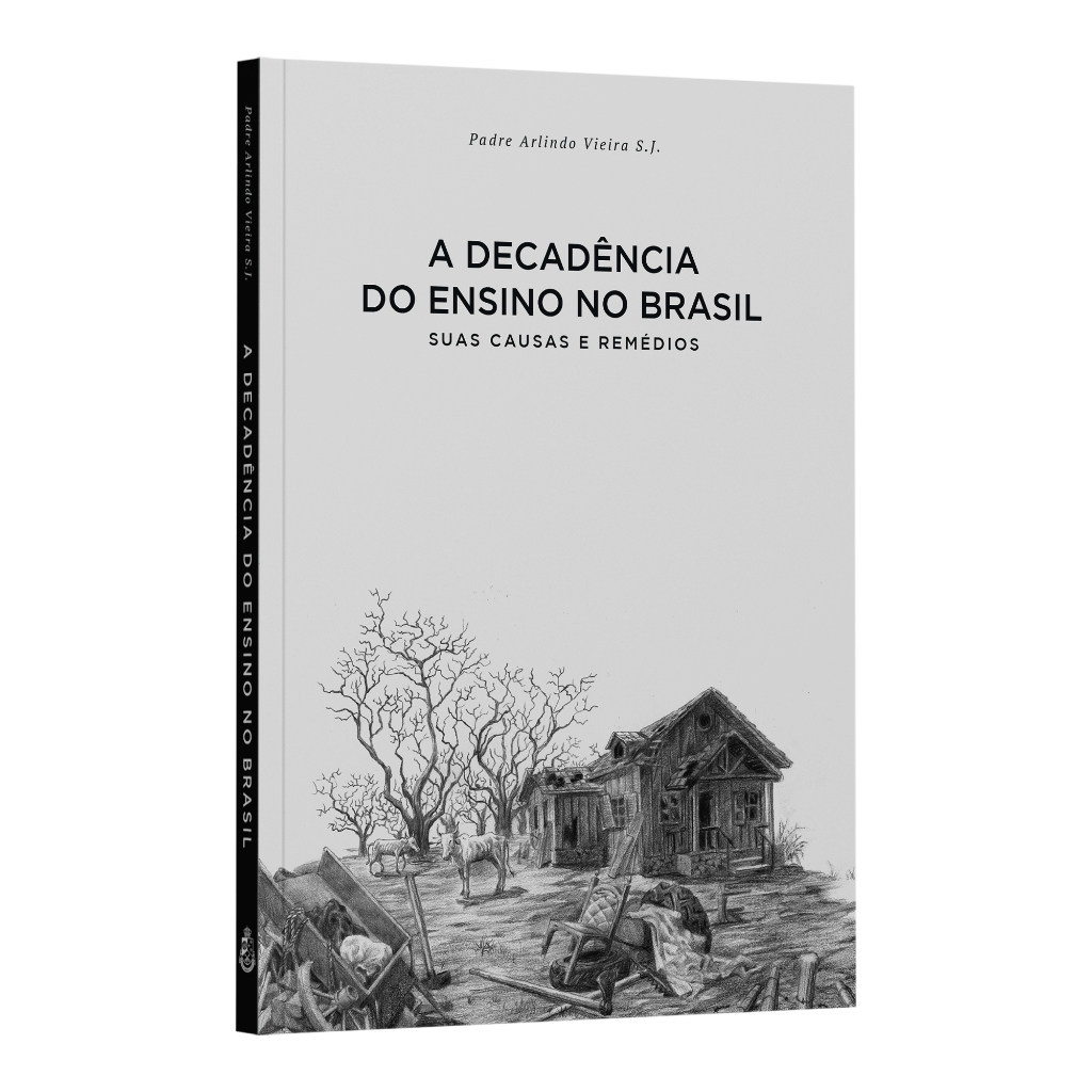 A decadência do ensino no Brasil: suas causas e remédios - Padre Arlindo Vieira S. J.