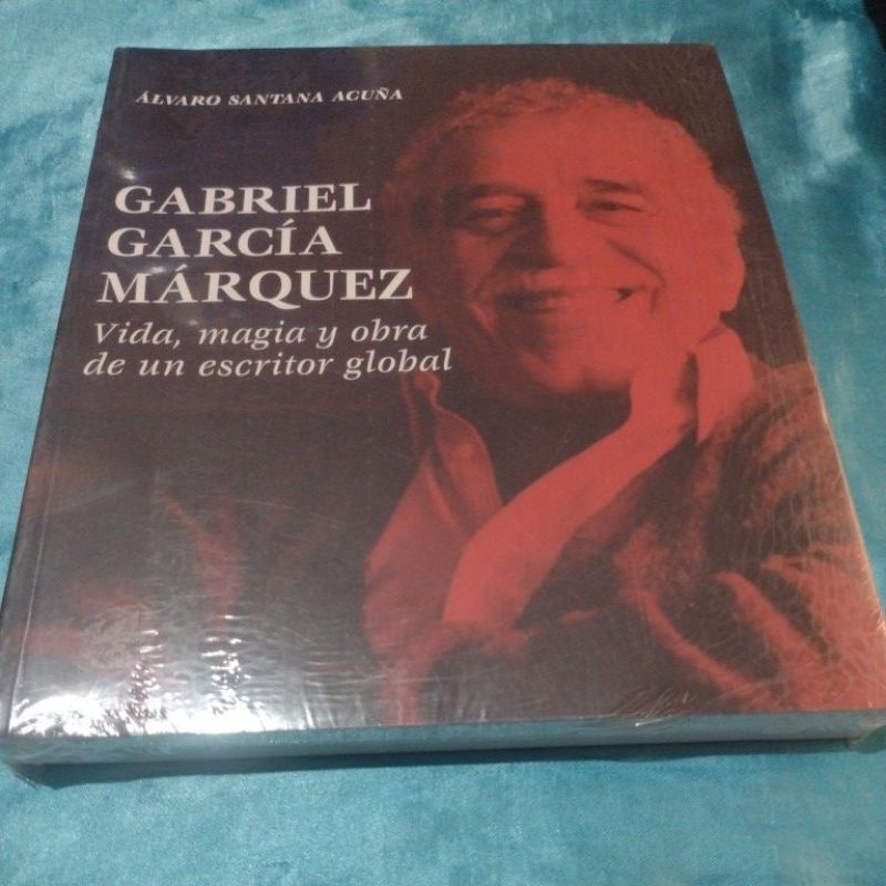 Gabriel Garcia Márquez vida, magia y obra de un escritor global- Alvaro Santana Acuna