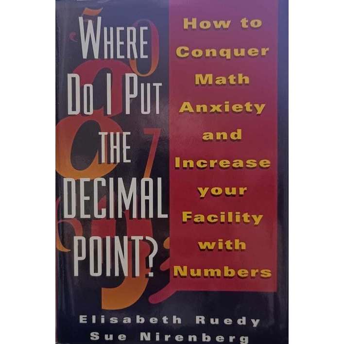 Where Do I Put the Decimal Point?: Conquer Your Fear of Numbers and Increase Your Facility with Numbers