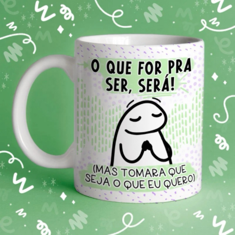 caneca personalizada Flork - o que for pra ser será, mas tomara que seja o que eu quero