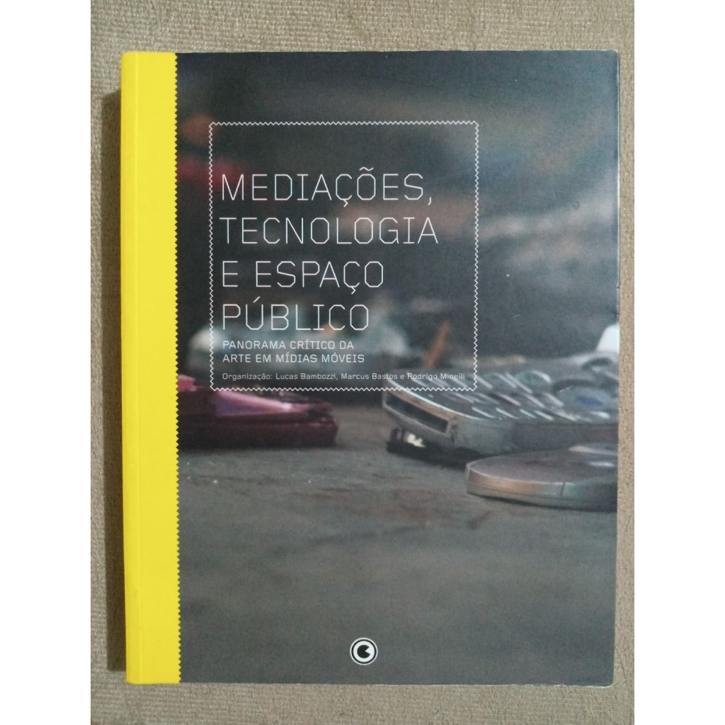 Mediações, Tecnologia e Espaço Público, de Lucas Bambozzi & Marcus Bastos & Rodrigo Minelli