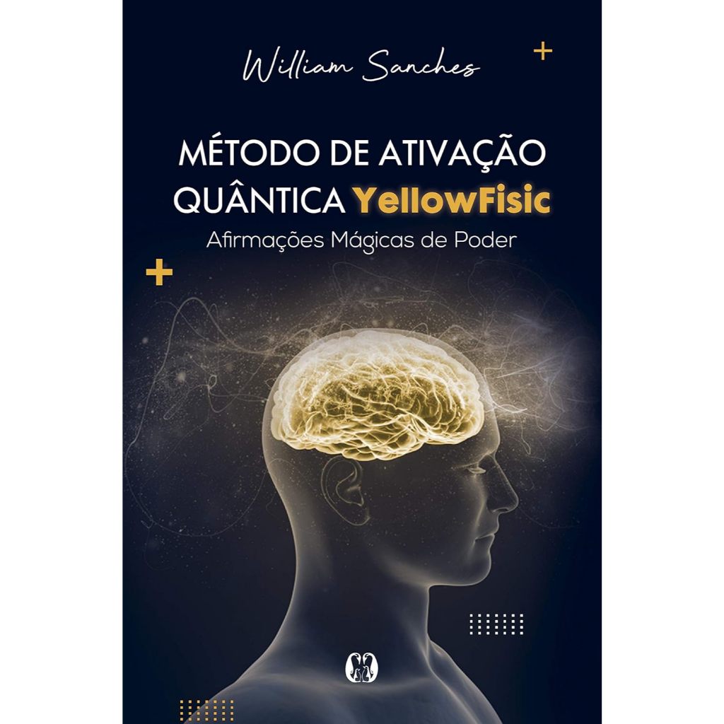 Método de Ativação Quântica Yellowfisic: kit - Afirmações Positivas Para Mudar sua Realidade  por William Sanches