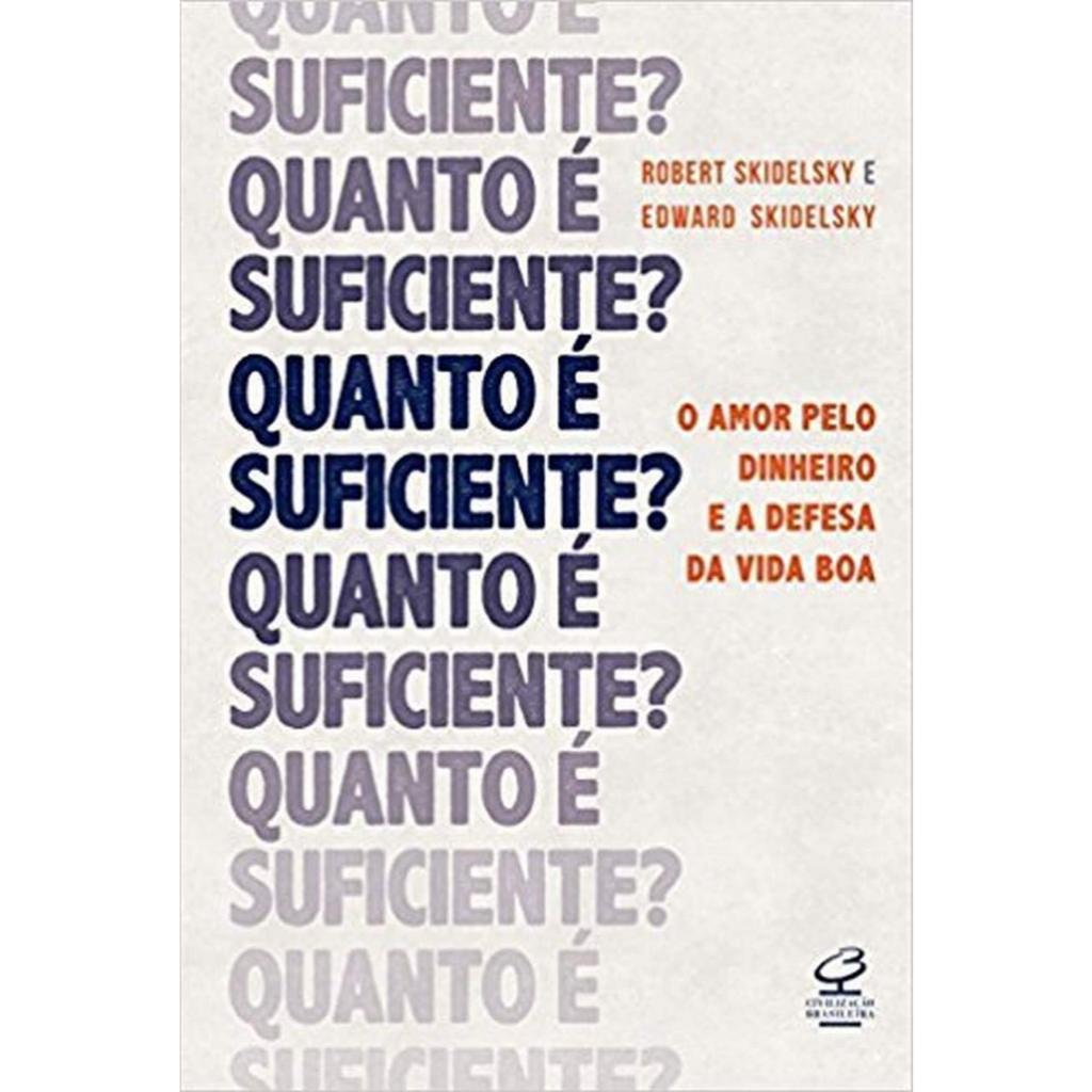 Quanto é suficiente? O amor pelo dinheiro e a defesa da vida boa por  Robert Skidelsky