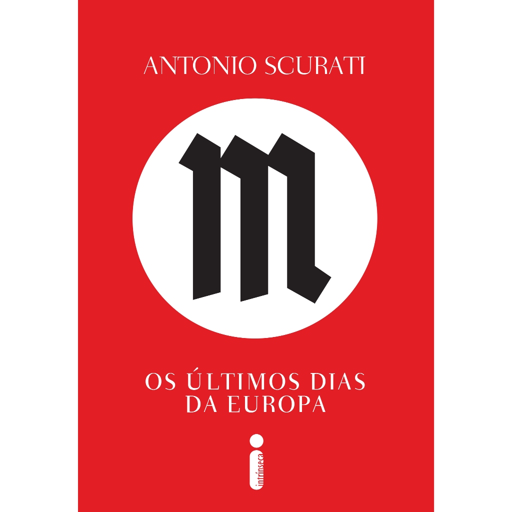 Livro M, os últimos dias da Europa Trilogia M, o Filho do Século Vol. 3 Antonio Scurati Intrínseca