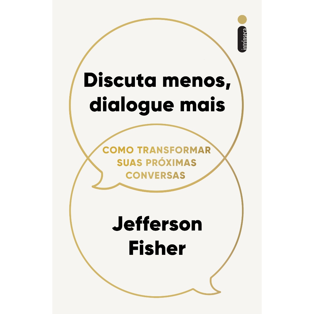 Livro Discuta menos, dialogue mais:  Como transformar suas próximas conversas Jefferson Fisher
