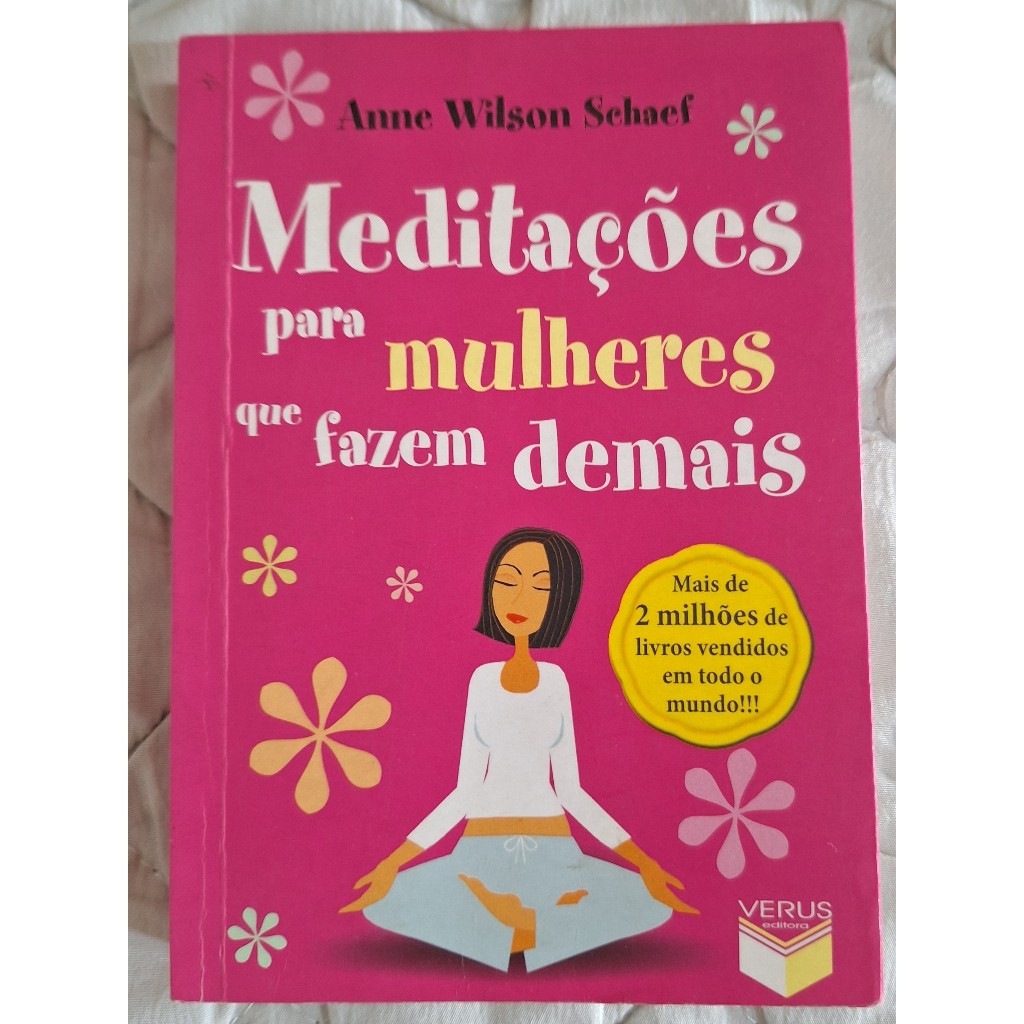 Meditações para Mulheres que Fazem Demais - Anne Wilson Sehaef - Livro Auto Ajuda