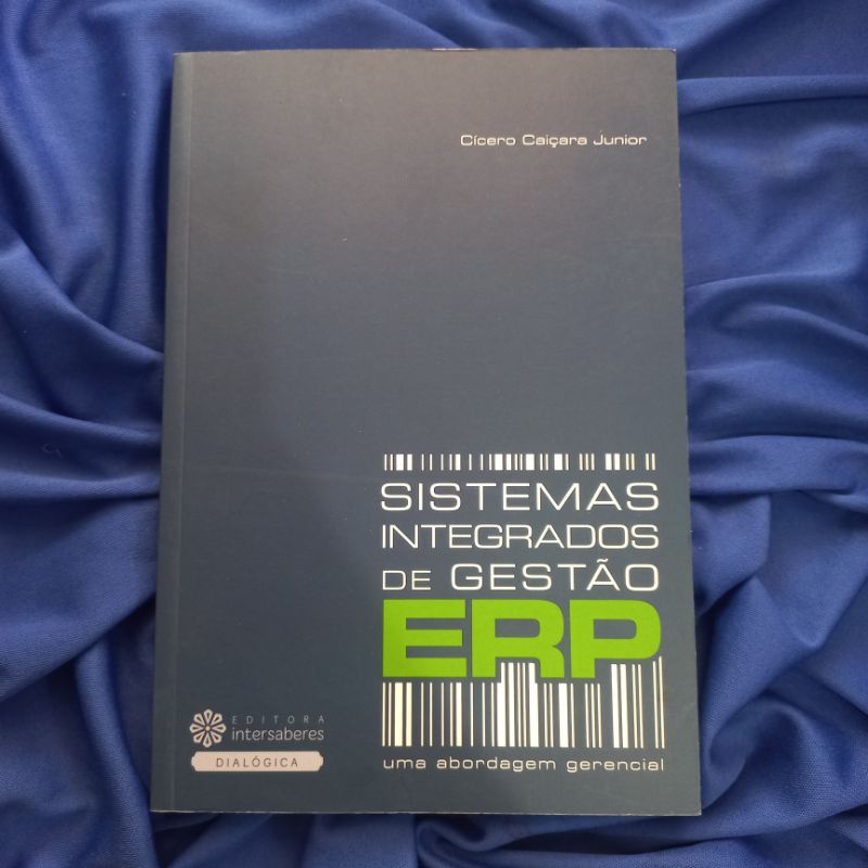 Sistemas Integrados de Gestão  ERP - Uma Abordagem Gerencial: Cícero Caiçara Júnior