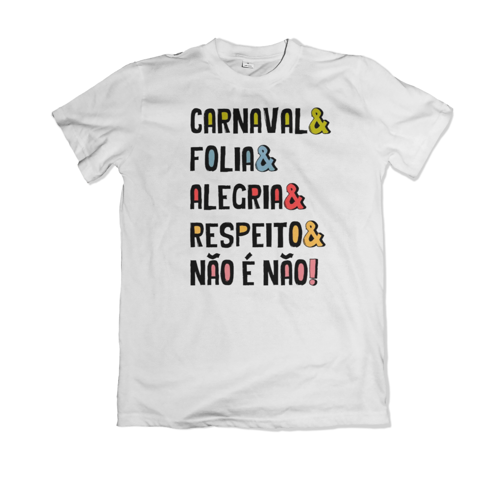 Camiseta Carnaval Folia Alegria Respeito Não é Não Diversas Cores Unissex BabyLook