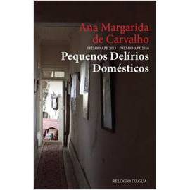 Pequenos Delírios Domésticos - Ana Margarida de Carvalho