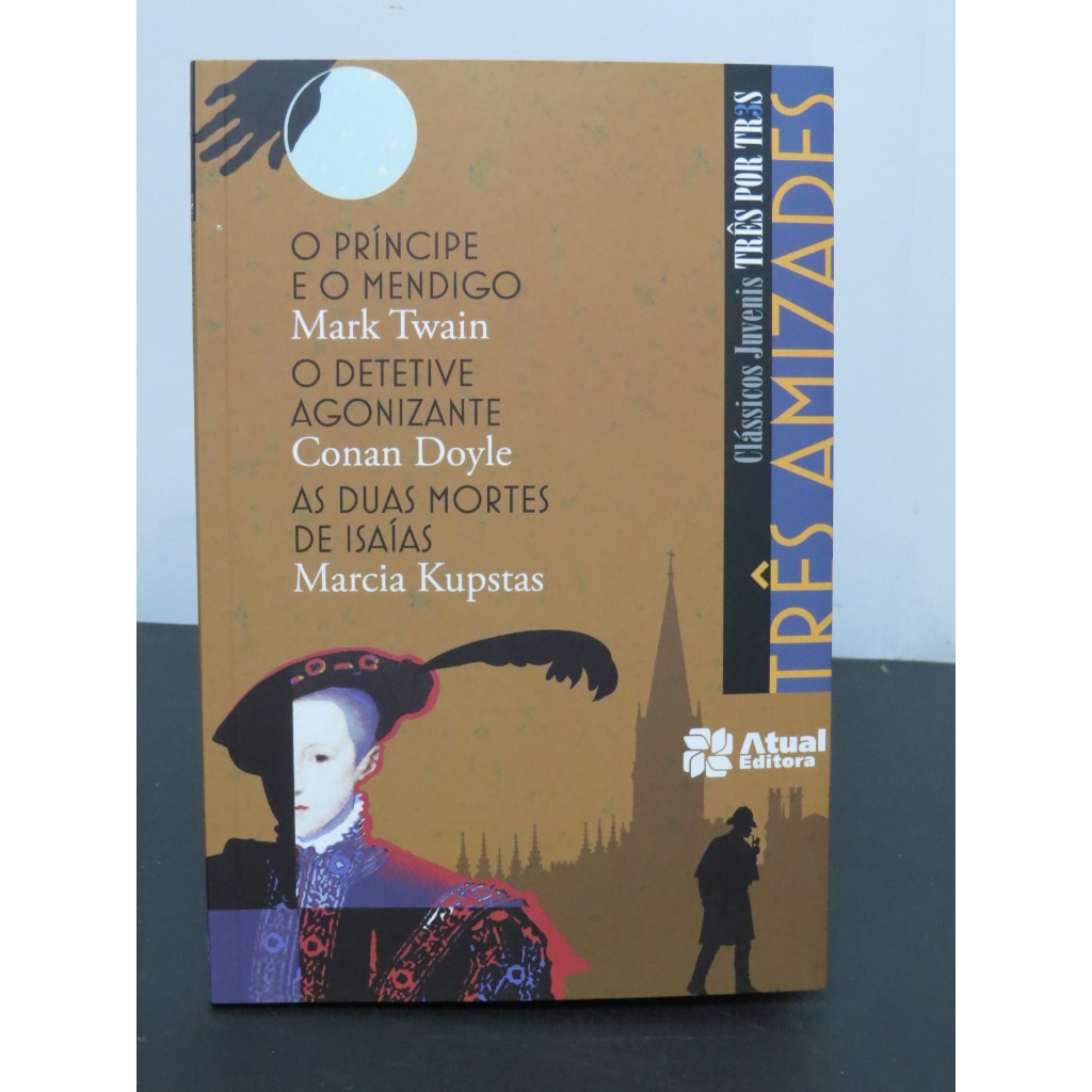 LIVRO CLÁSSICOS JUVENIS TRÊS POR TRÊS: O PRÍNCIPE E O MENDIGO + O DETETIVE AGONIZANTE + AS DUAS MORTES DE ISAÍAS