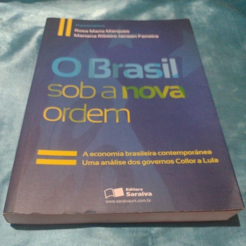 O Brasil sob a nova ordem (Economia) Uma análise dos governos Collor a Lula- Rosa Maria Marques