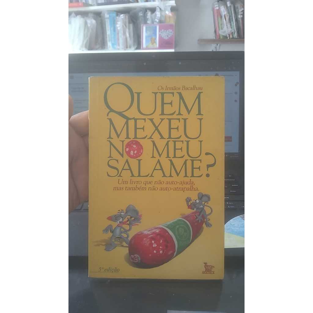 Quem Mexeu no meu Salame? Um livro que não auto-ajuda, mas também não auto-atrapalha. Irmãos Bacalhau