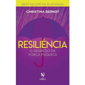 Resiliência - o Segredo da Força Psíquica - Christina Berndt