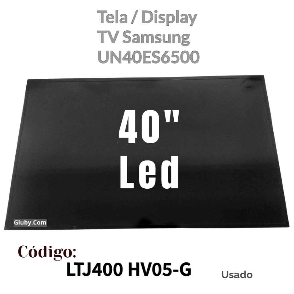 TELA /DISPLAY LED TV SAMSUNG MODELO: UN40ES6500 CÓDIGO DA TELA: LTJ400HV05-G  Leia Descrição antes de comprar