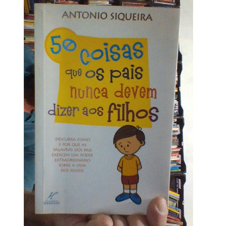 livro 50 coisas que os pais nunca devem dizer aos filhos, Antonio Siqueira, editorial habacuc