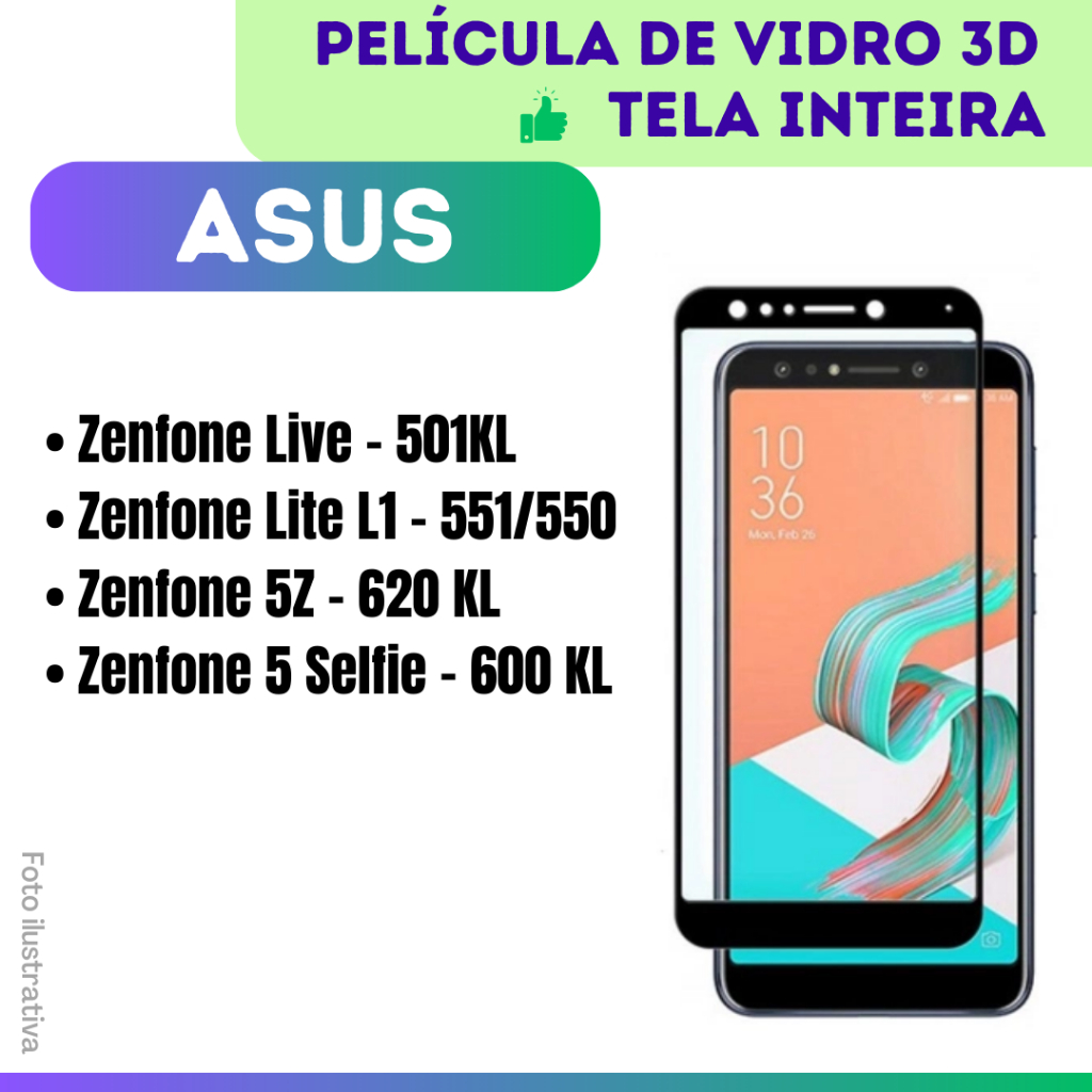Película de Vidro 3D Protetor Para Asus Zenfone Live - 501KL/ Lite L1 - 551-550/ 5Z - 620KL/ 5 Selfie - 600KL