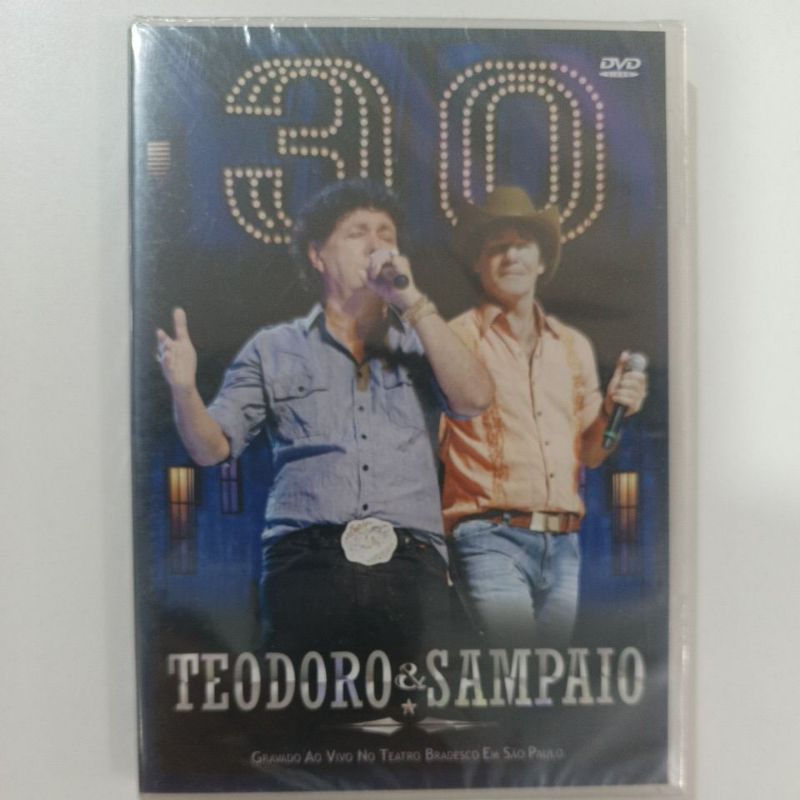 DVD TEODORO & SAMPAIO/30 ANOS/GRAVADO NO TEATRO BRADESCO EM SÃO PAULO.