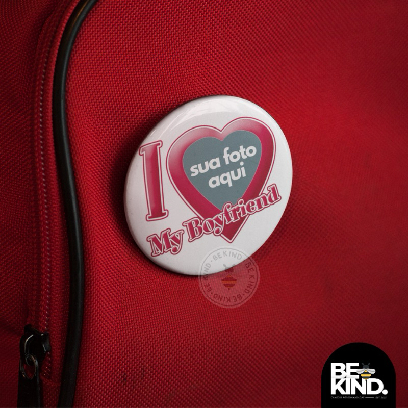 Bottons/Broches 4,5cm I Love My Boyfriend Personalizado Com Sua Foto | be kind.