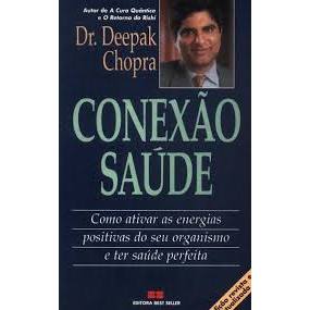 Conexão Saúde Como Despertar a Inteligência do Corpo de Deepak Chopra