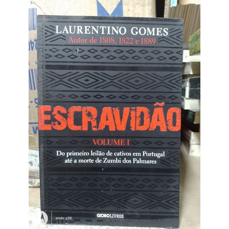 Laurentino GomesEscravidão – Volume 1: Do primeiro leilão de cativos em Portugal até a morte de Zumbi dos Palmares ( J)