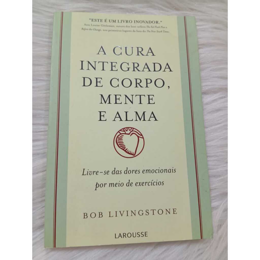 Livro A Cura Integrada de corpo Mente e Alma bob Livingstone