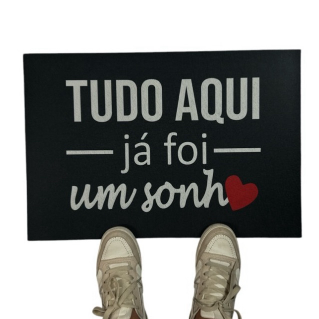 Tapete capacho para porta de entrada - Tudo aqui ja foi um sonho