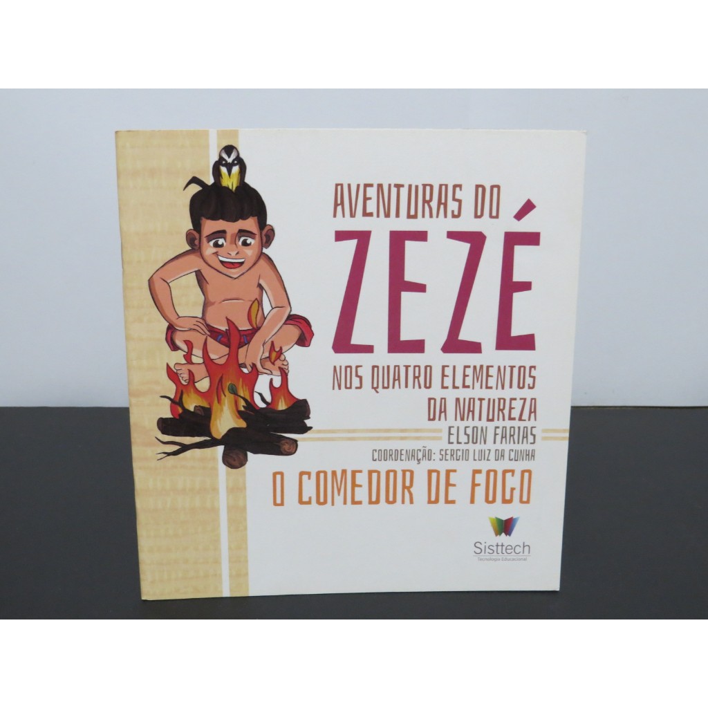 LIVRO AVENTURAS DO ZEZÉ NOS QUATRO ELEMENTOS DA NATUREZA - O COMEDOR DE FOGO - ELSON FARIAS