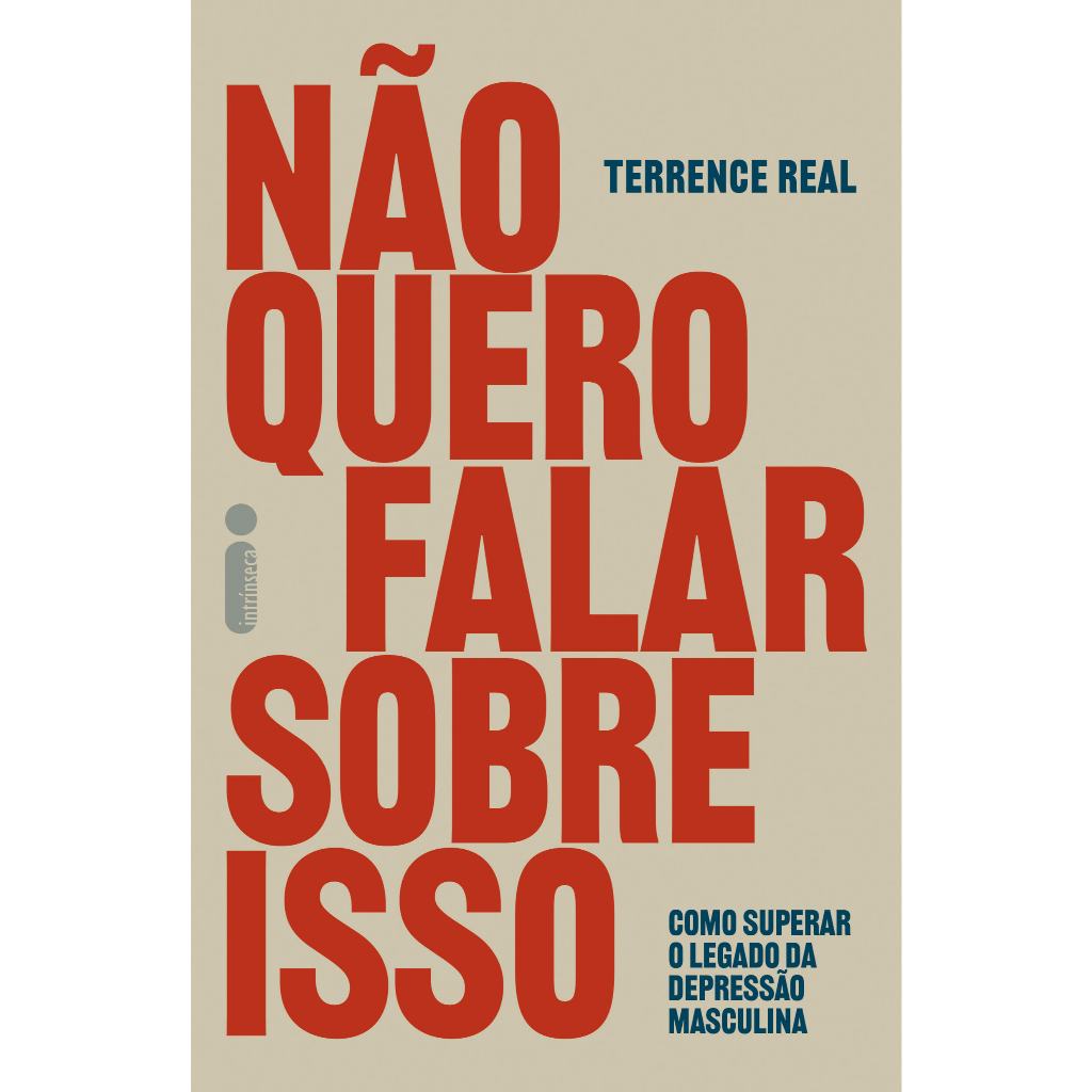 Não quero falar sobre isso: Como superar o legado da depressão masculina, por Terrence Real