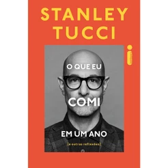 O que eu comi em um ano: E outras reflexões, por Stanley Tucci - Intrínseca
