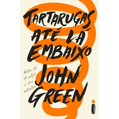 Tartarugas até lá embaixo, por John Green - Intrínseca