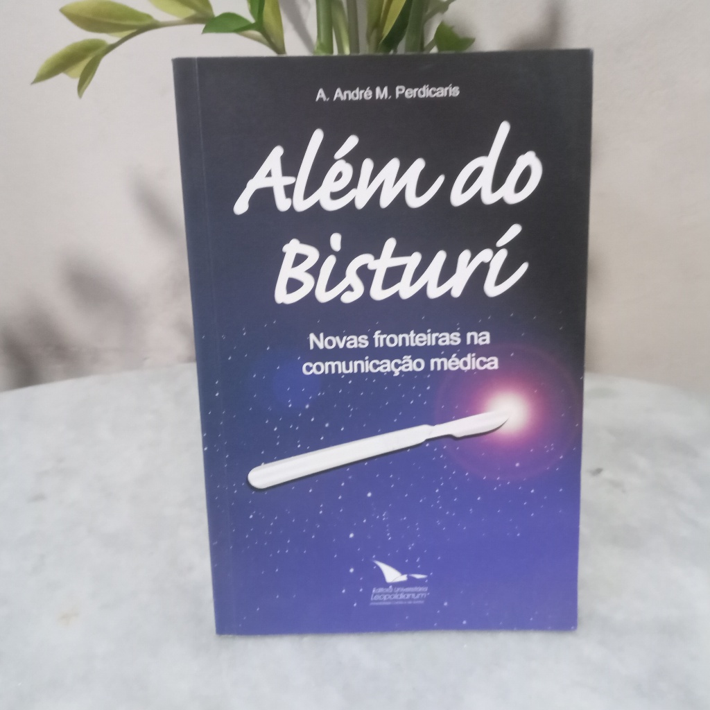 Livro: Além Do Bisturi: Novas Fronteiras Na Comunicação Médica - A. André M. Perdicaris