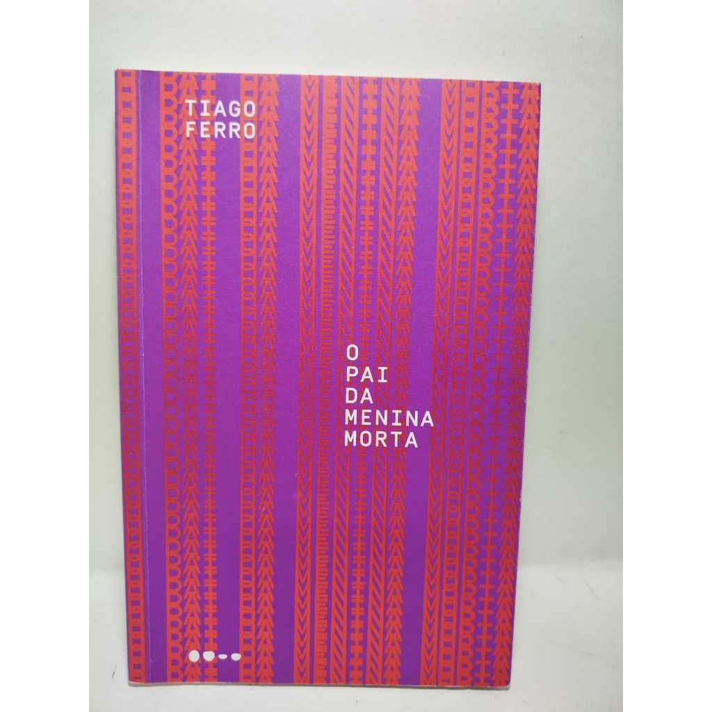 Livro O Pai Da Menina Morta - Tiago Ferro