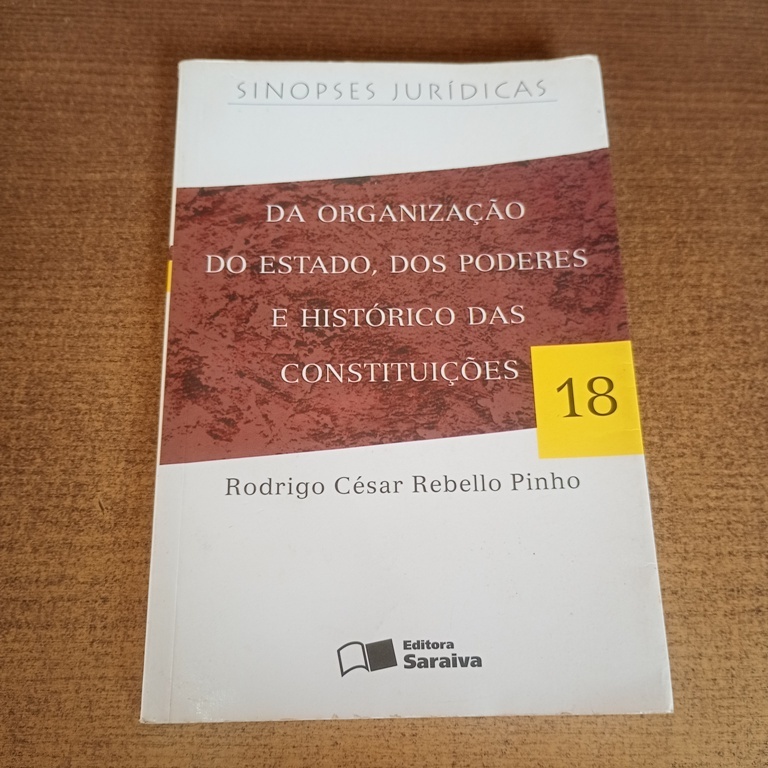 Livro Da Organização do Estado, dos Poderes e Histórico das Constituições - Rodrigo César Rebello Pinho