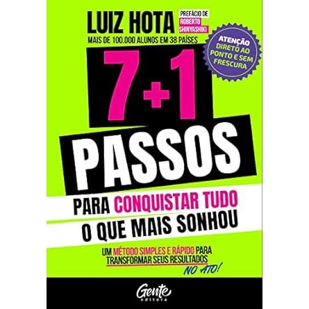 7+1 passos para conquistar tudo o que mais sonhou: Um método simples e rápido para transformar os seus resultados no ato